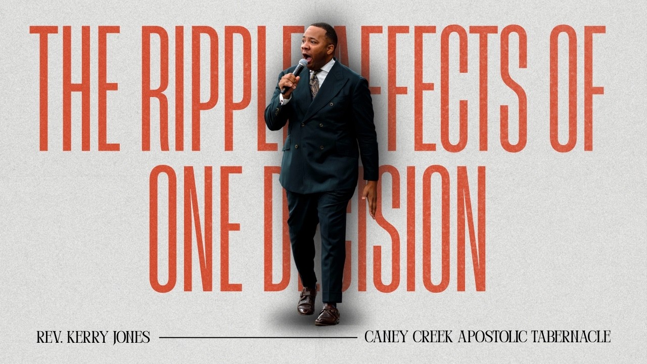 The Ripple Affects of One Decision | Rev. Kerry Jones