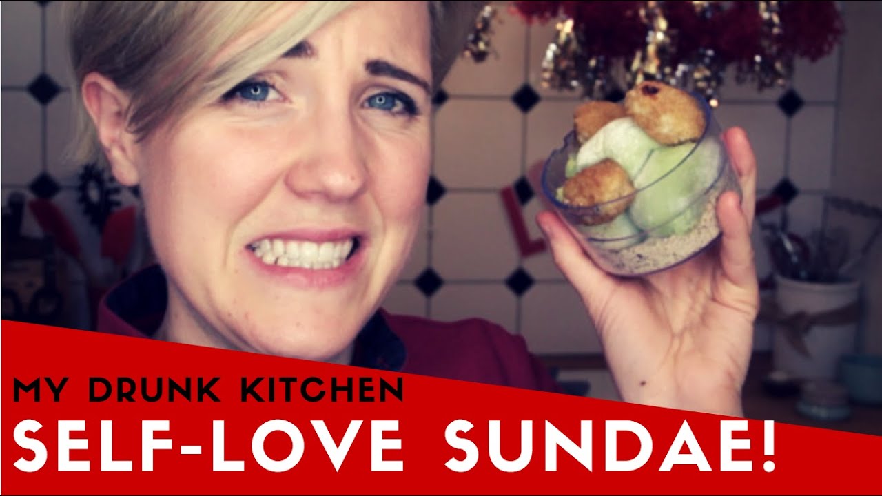 MY DRUNK KITCHEN: Self-Love Sundae!