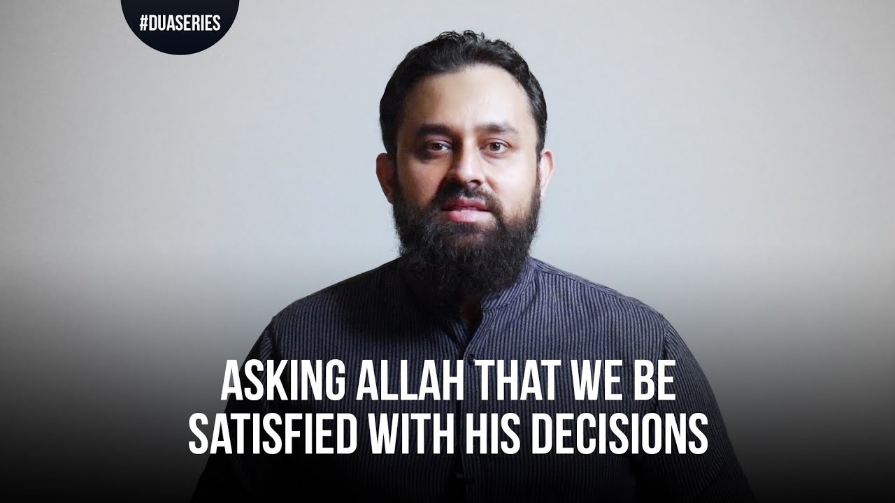 Asking Allah that we be satisfied with His Decisions | Dua Routine Series | Wajihuddin