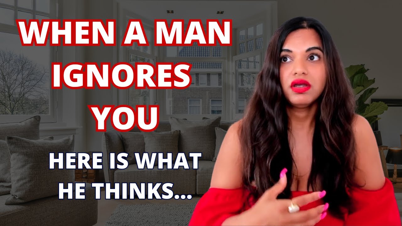 If a man ignores you, here is what he’s thinking
