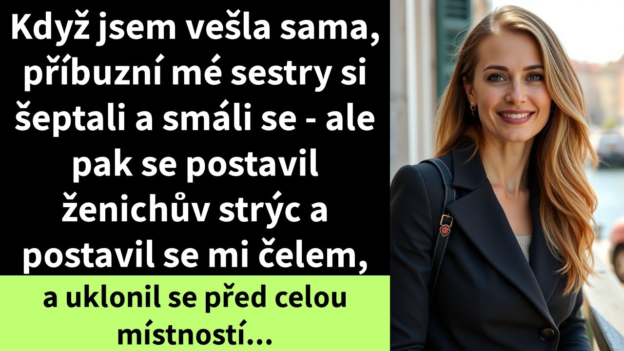 Když jsem vešla sama, příbuzní mé sestry si šeptali a smáli se - ale pak vstal ženichův strýc,