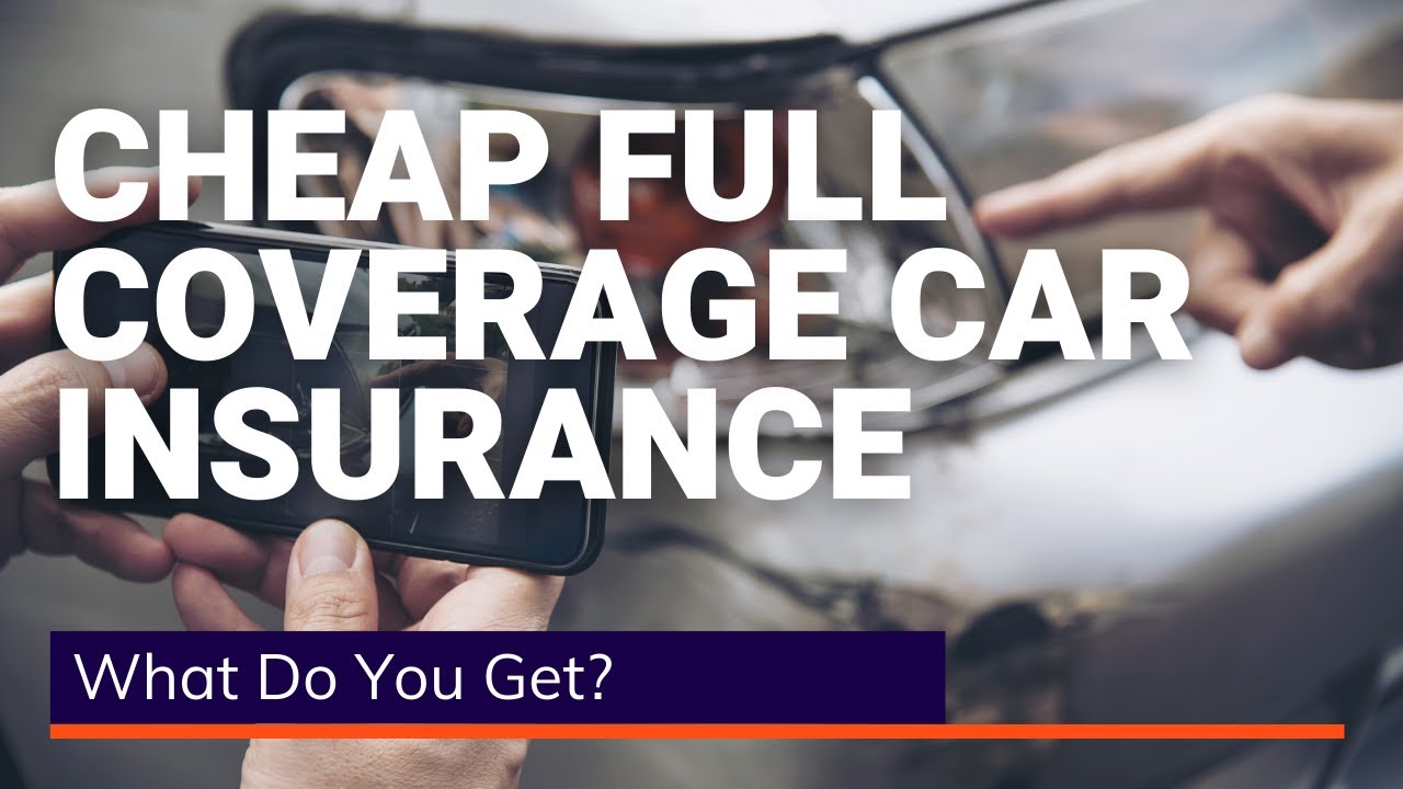 Cheap Full Coverage Car Insurance | You Need to Know These
