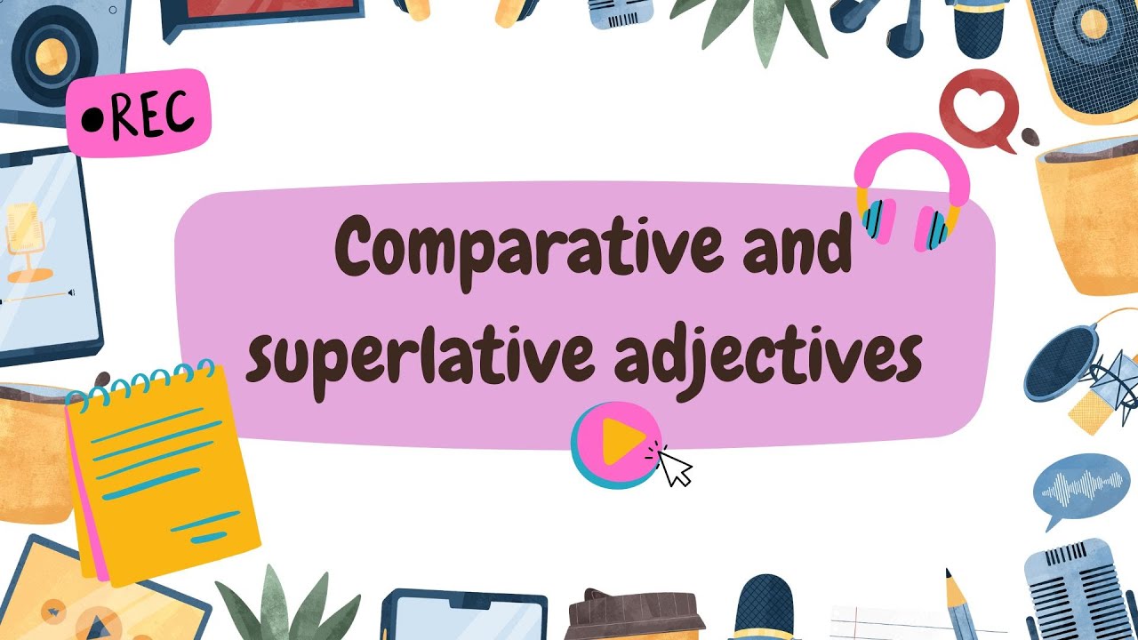 Comparative and Superlative adjectives