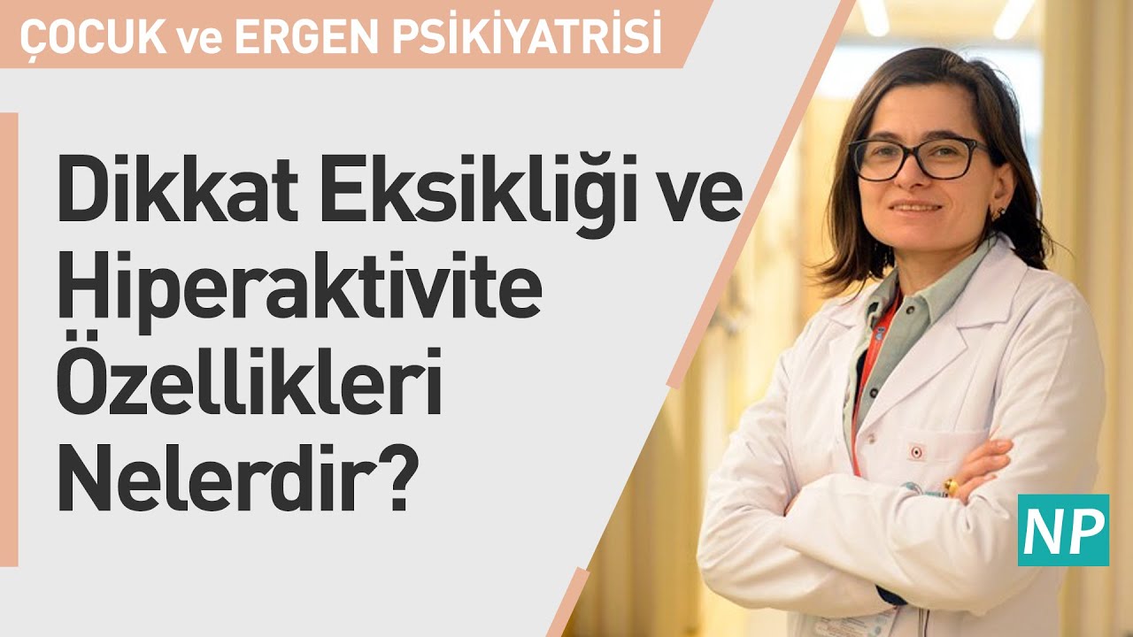Dikkat Eksikliği ve Hiperaktivite Kavramlarının Özellikleri Nelerdir?
