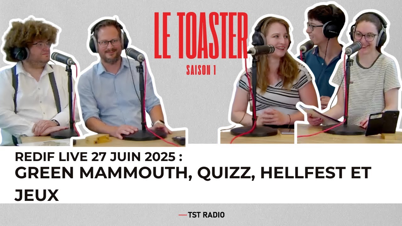 🎙️ REPLAY - LE TOASTER DU 27 JUIN 2025 : Green mammouth, jeux et hellfest
