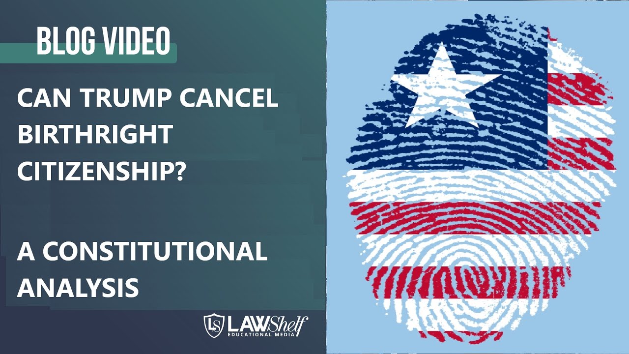 Can Trump Cancel Birthright Citizenship? A Constitutional Analysis