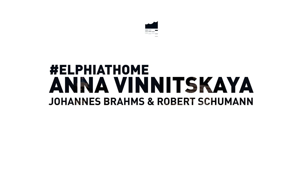Elbphilharmonie at Home | Anna Vinnitskaya – Brahms & Schumann