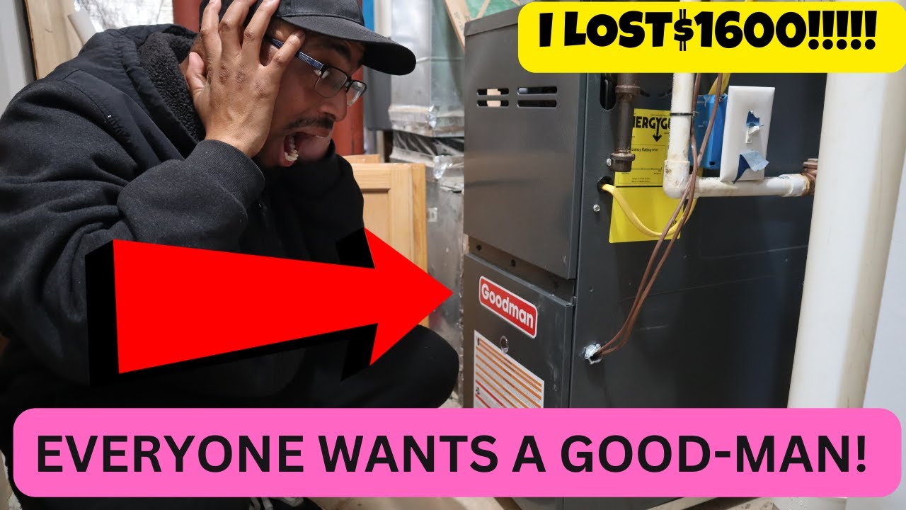 GOODMAN HEATER !!! I LOST 1600$$$$$