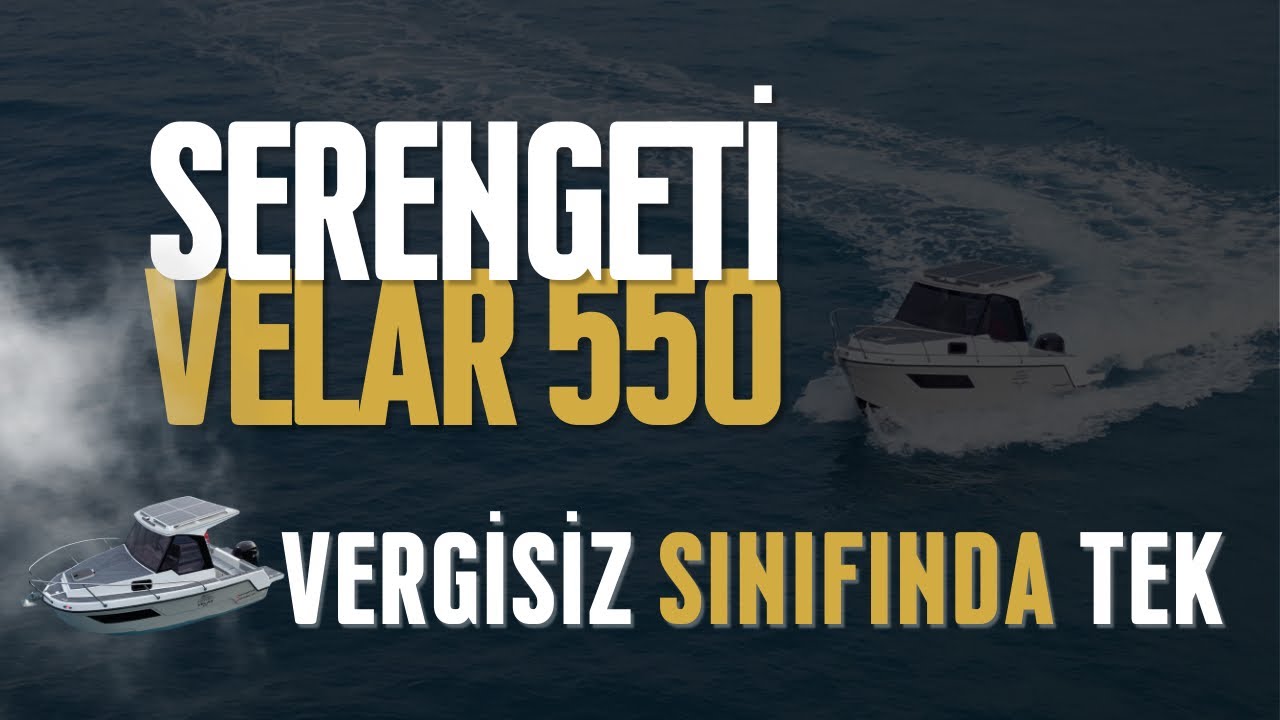 Serengeti Velar 550 | Denizci Sınıfında Tek Vergisiz 4.95 Tekne