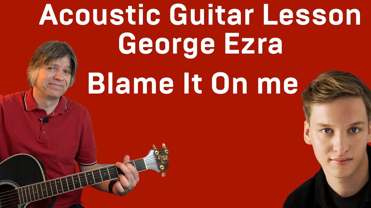 George Ezra Blame It On Me Acoustic Guitar Lesson Tutorial