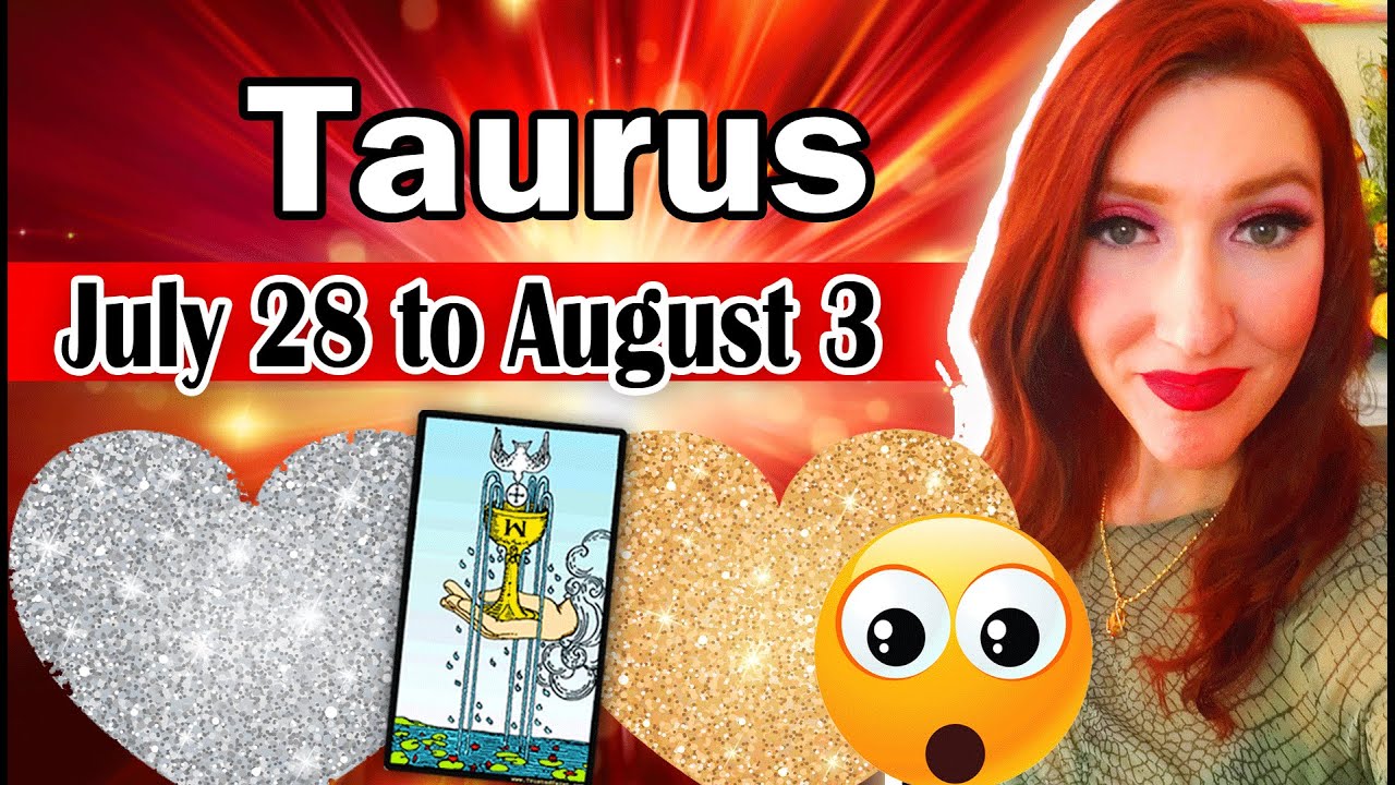 TAURUS YOU WEREN'T EXPECTING THIS TO HAPPEN WITH THEM & HERE IS ALL THE DETAILS! JULY 28 TO AUGUST 3