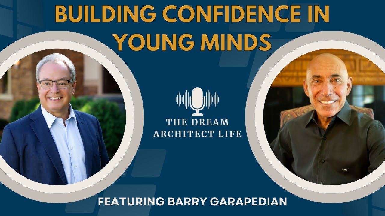 Building Confidence in Young Minds with Barry Garapedian | Dream Architect Life Podcast