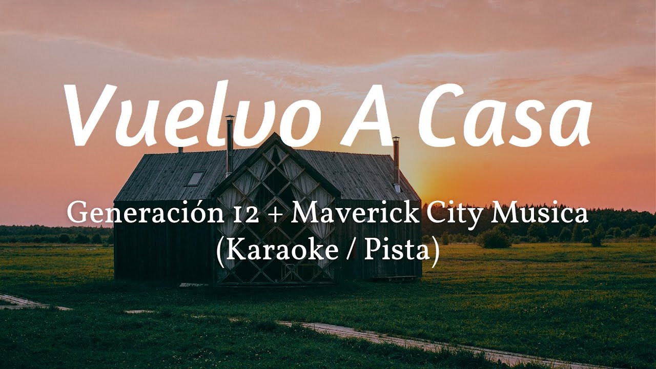 Vuelvo A Casa - Generación 12 + Maverick City Musica | PISTA / KARAOKE