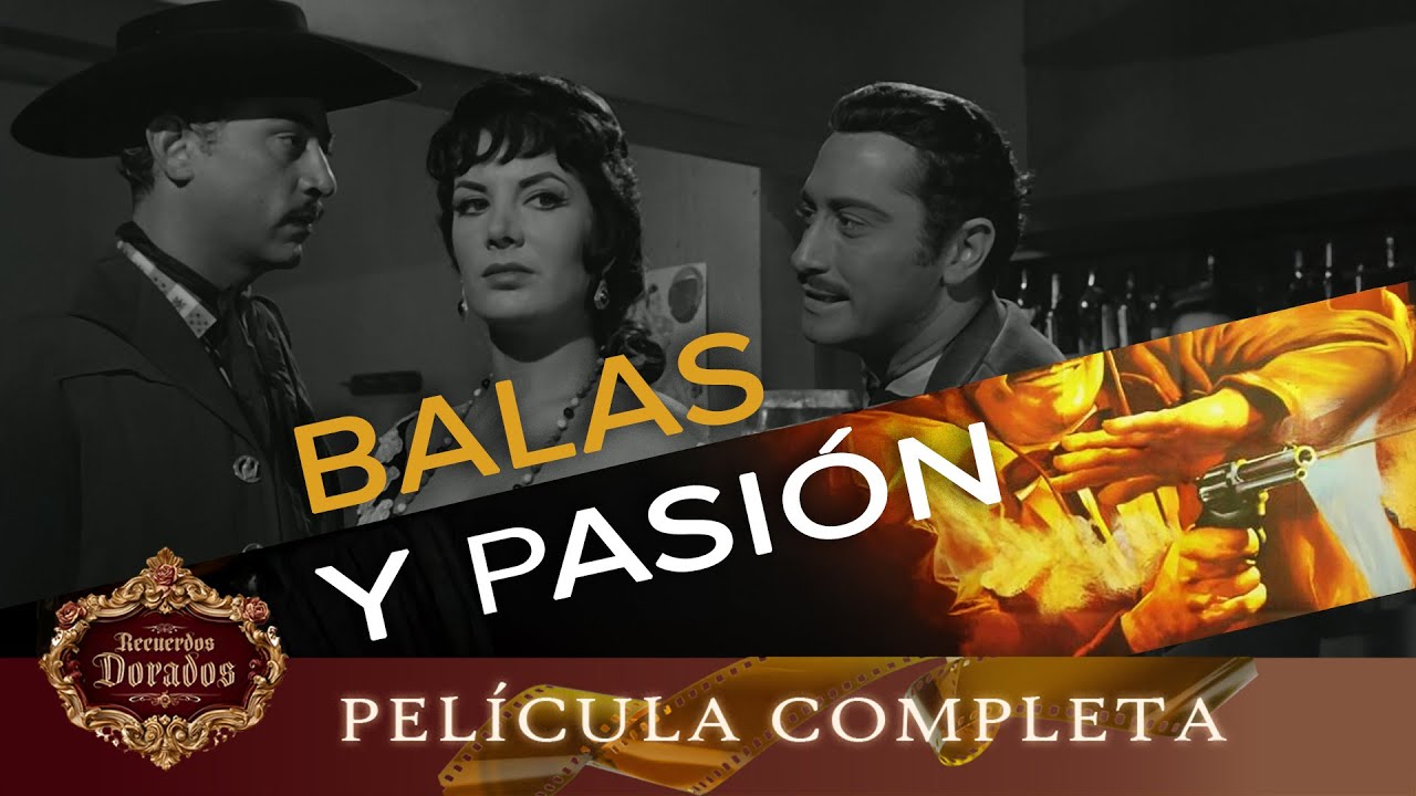 Balas y Pasión | Película Hecha en México GRATIS
