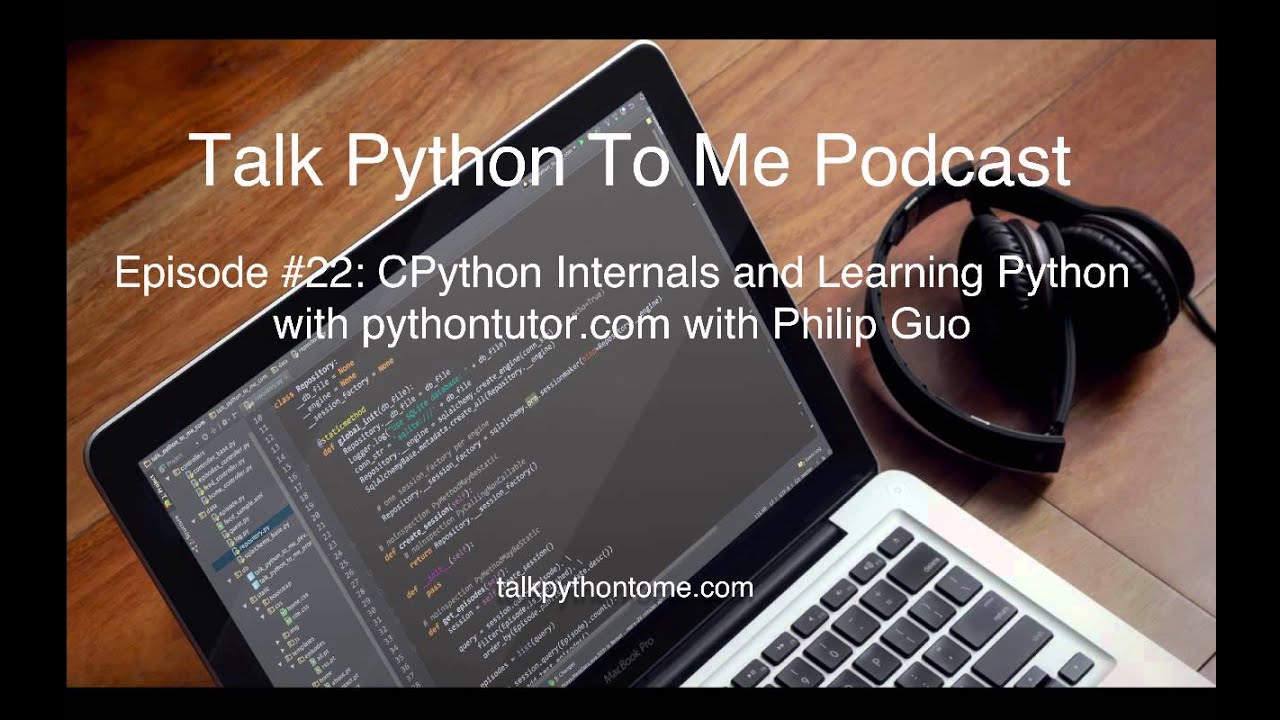 Episode #22: CPython Internals and Learning Python with pythontutor.com