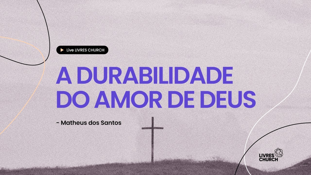 A DURABILIDADE DO AMOR DE DEUS - Livres Church - Matheus dos Santos