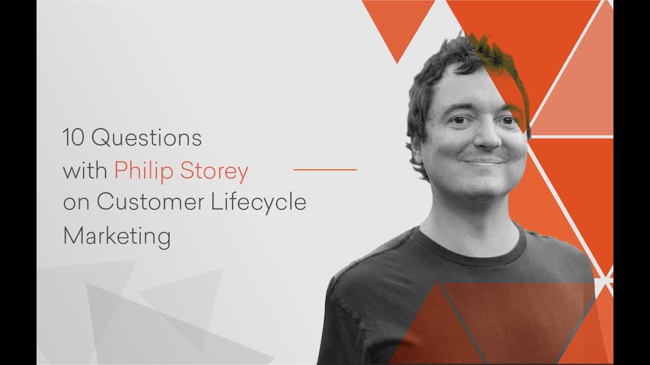 10 Questions with Philip Storey on Customer Lifecycle Marketing