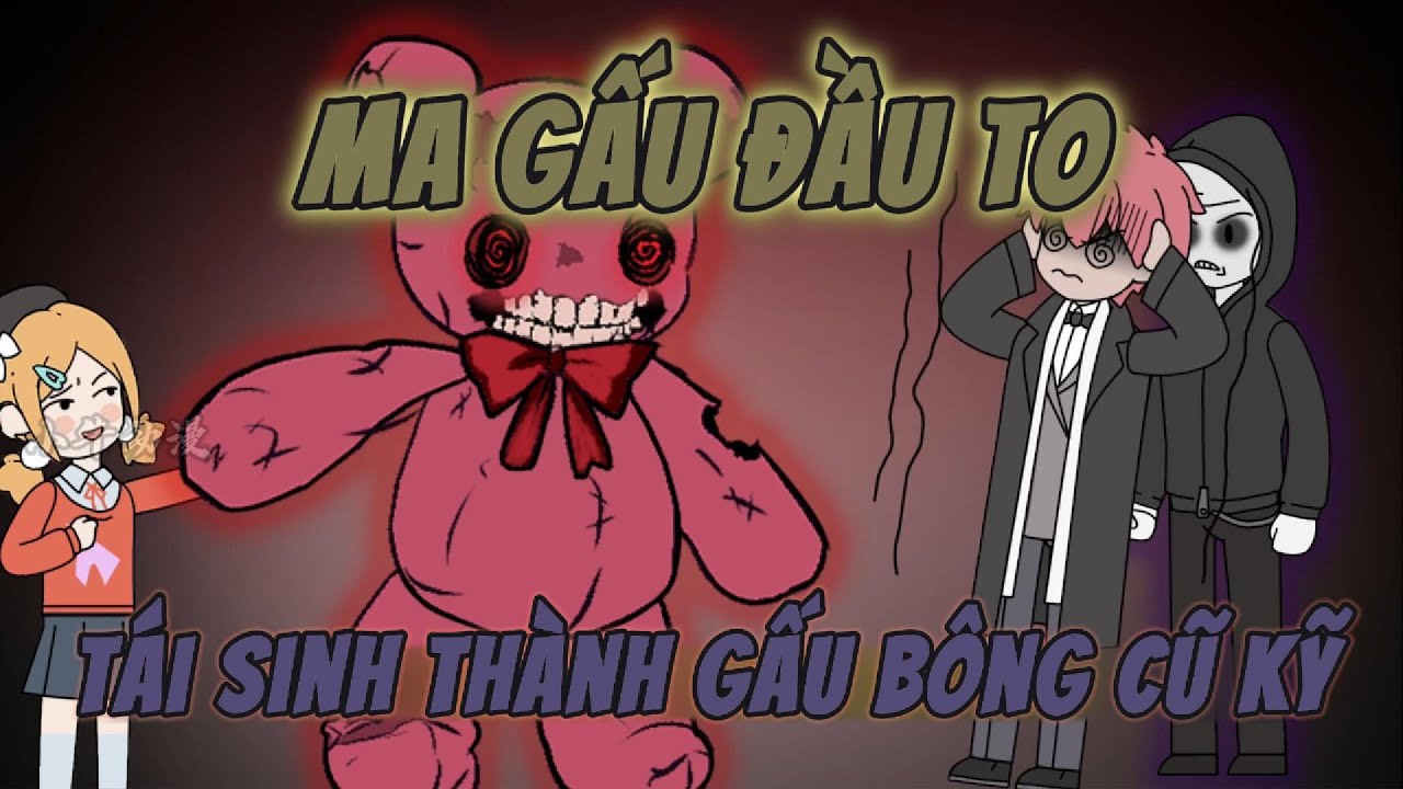 Tái Sinh Thành Một Con Gấu Bông Cũ Kỹ - Ma Gấu Đầu To | Tiêu Tiêu Review