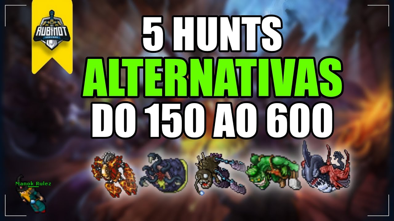 Rubinot: 5 Hunts ALTERNATIVAS do level 150 ao 600.