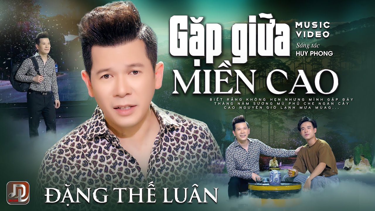 Gặp Giữa Miền Cao - Đặng Thế Luân  |  Sáng tác: Huy Phong