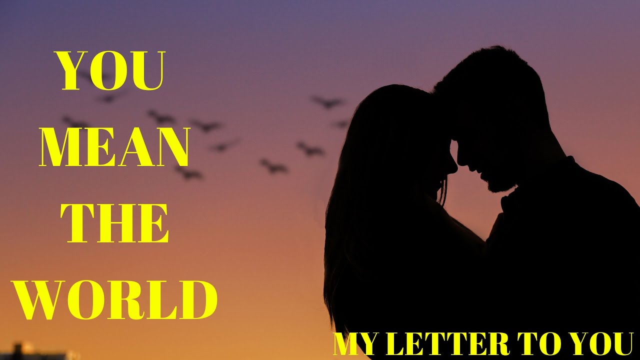 YOU MEAN THE WORLD TO ME