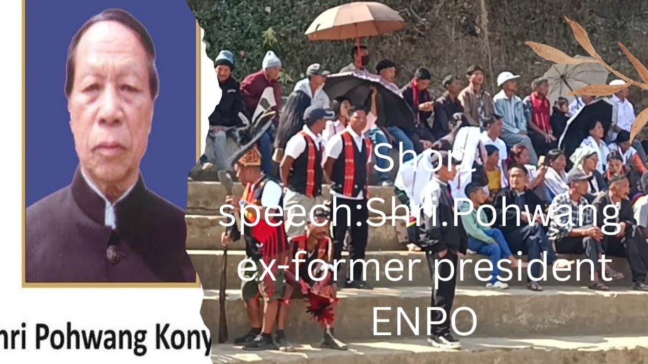 Short Speech:Shri. Pohwang Former president ENPO. Mon local ground