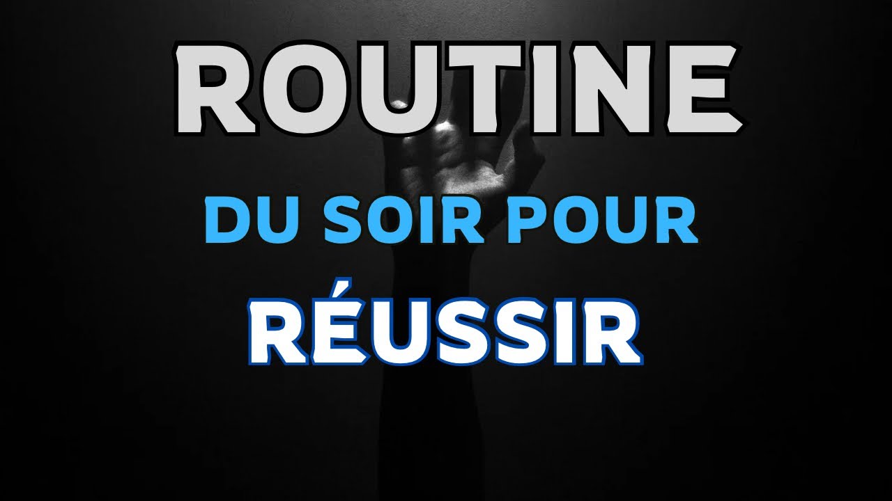Routine du soir pour réussir.