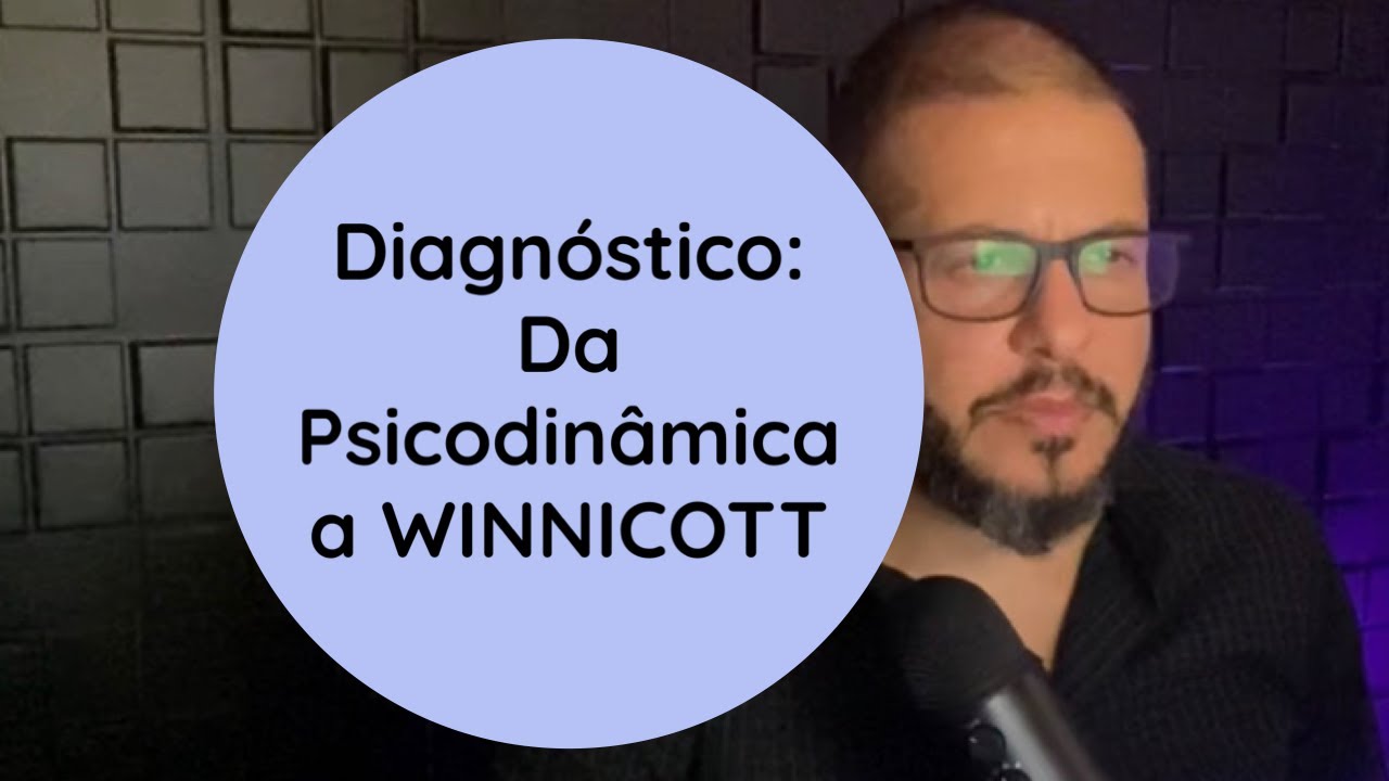 Diagnóstico: Da Psicodinâmica a Winnicott