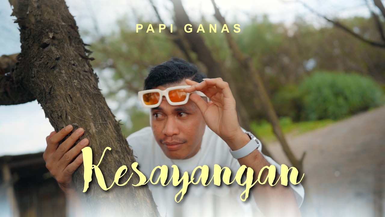PAPI GANAS - KESAYANGAN (Official Music Video)