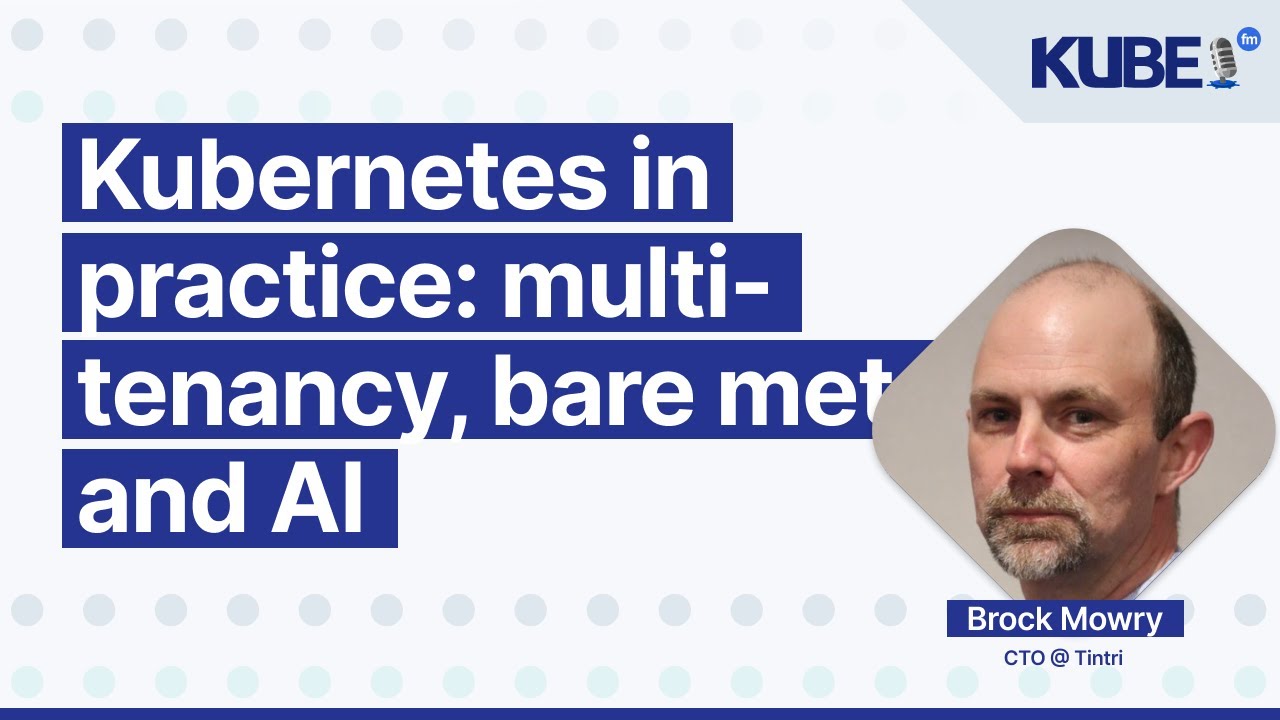 Kubernetes на практике: многопользовательский режим, работа на физических серверах и ИИ, с Броком...