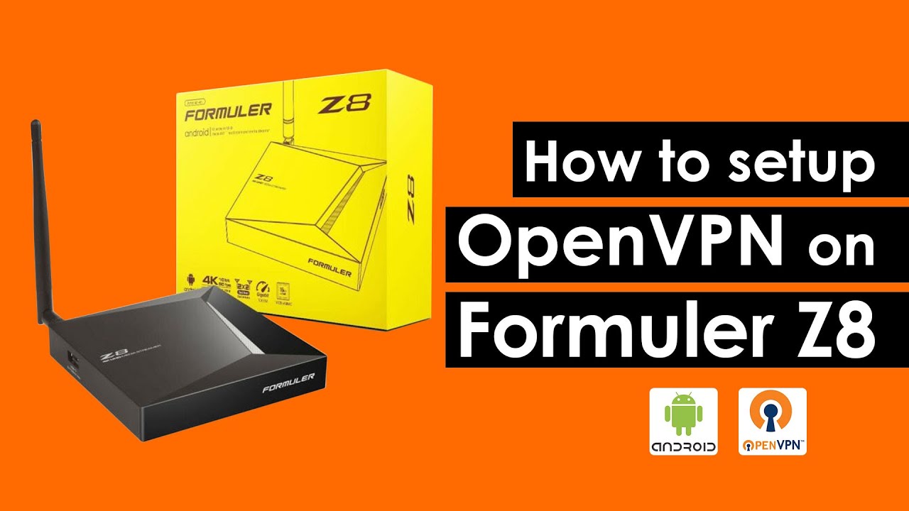How to setup OpenVPN on Formuler Z8 (android box)