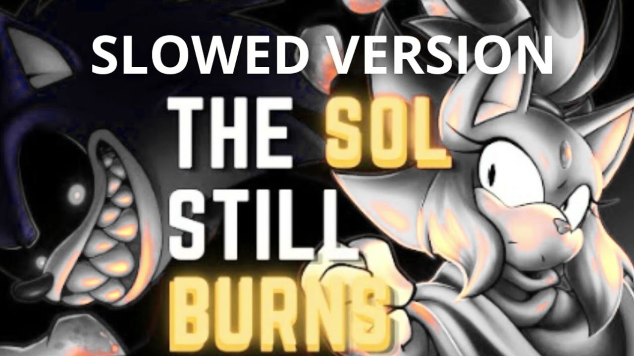 THE SOL STILL BURNS - Slowed version