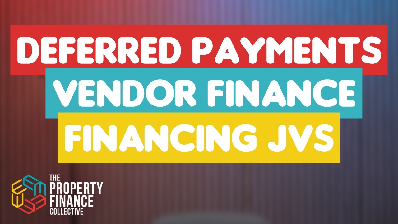 Deferred Payments, Vendor Finance and Financing a JV - The Property Finance Academy | Ep. 221