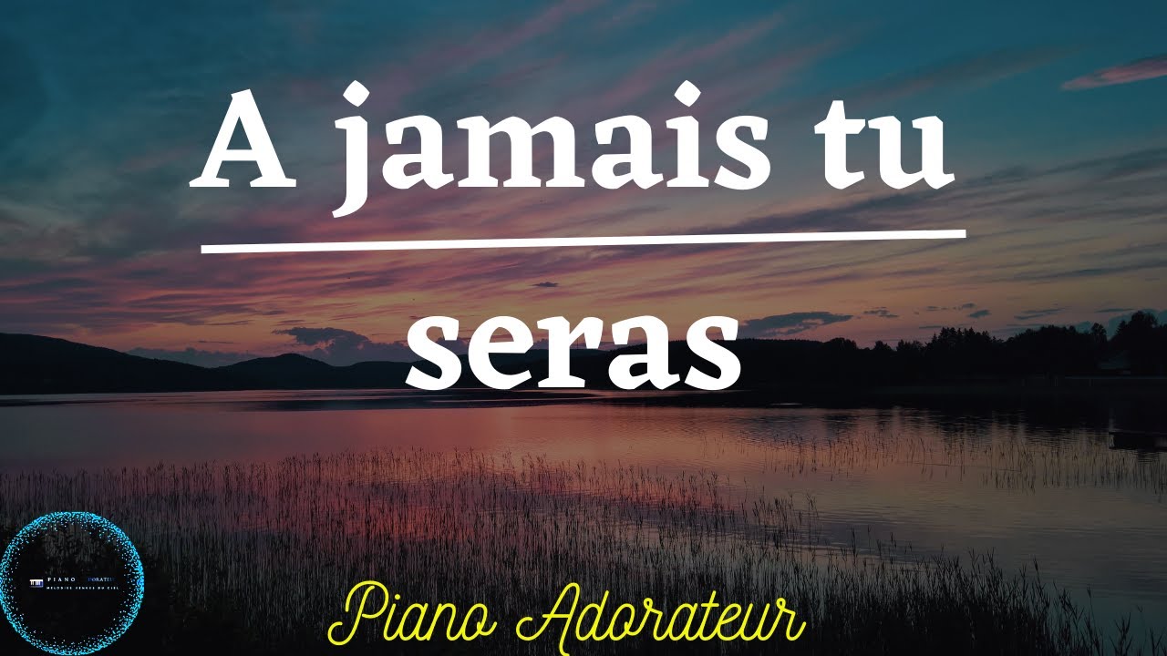 A Jamais tu seras : 1h d'instrumental de priere au piano - Adoration piano
