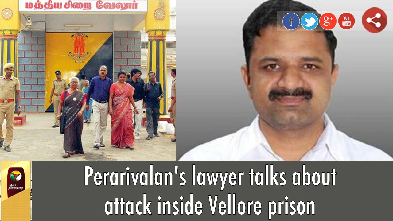 Perarivalan's lawyer talks about attack inside Vellore prison