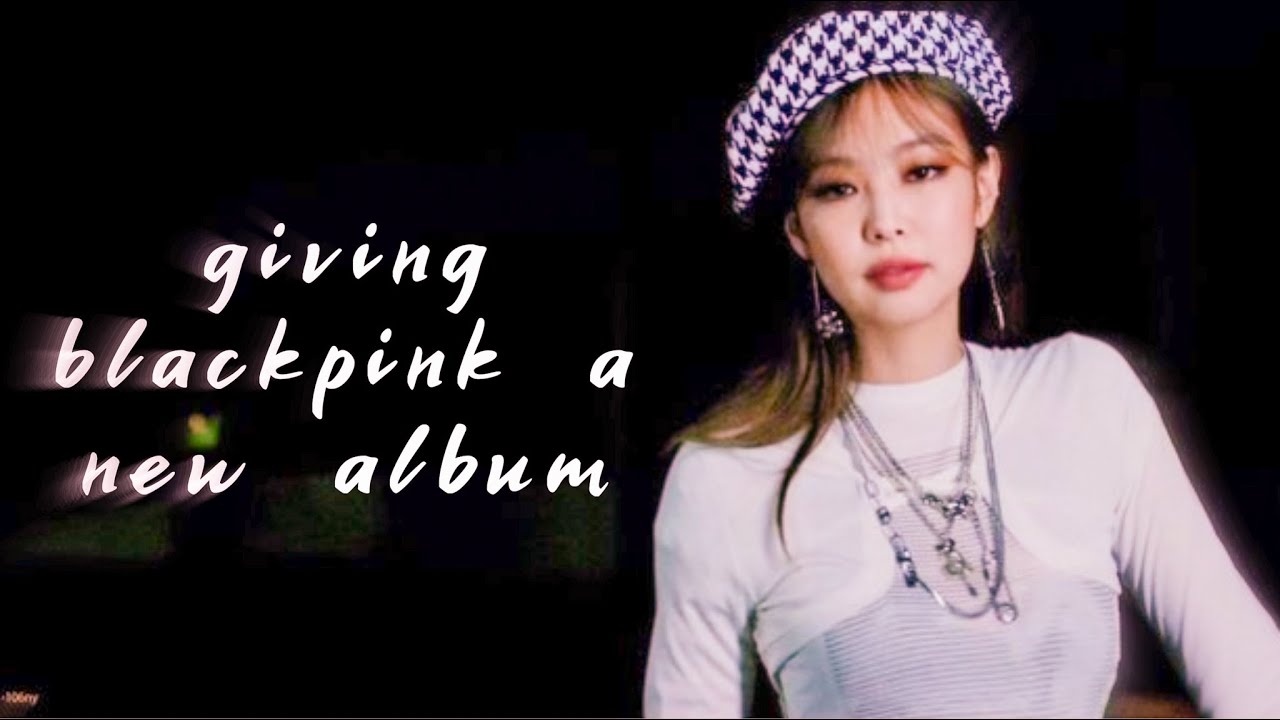 giving blackpink another new album