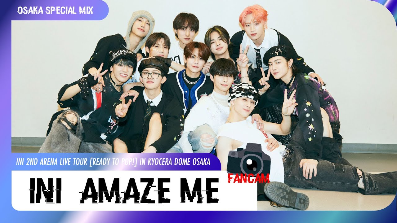[FAN CAM]INI (아이앤아이) - AMAZE ME│[INI 2ND ARENA LIVE TOUR [READY TO POP!] IN KYOCERA DOME OSAKA]