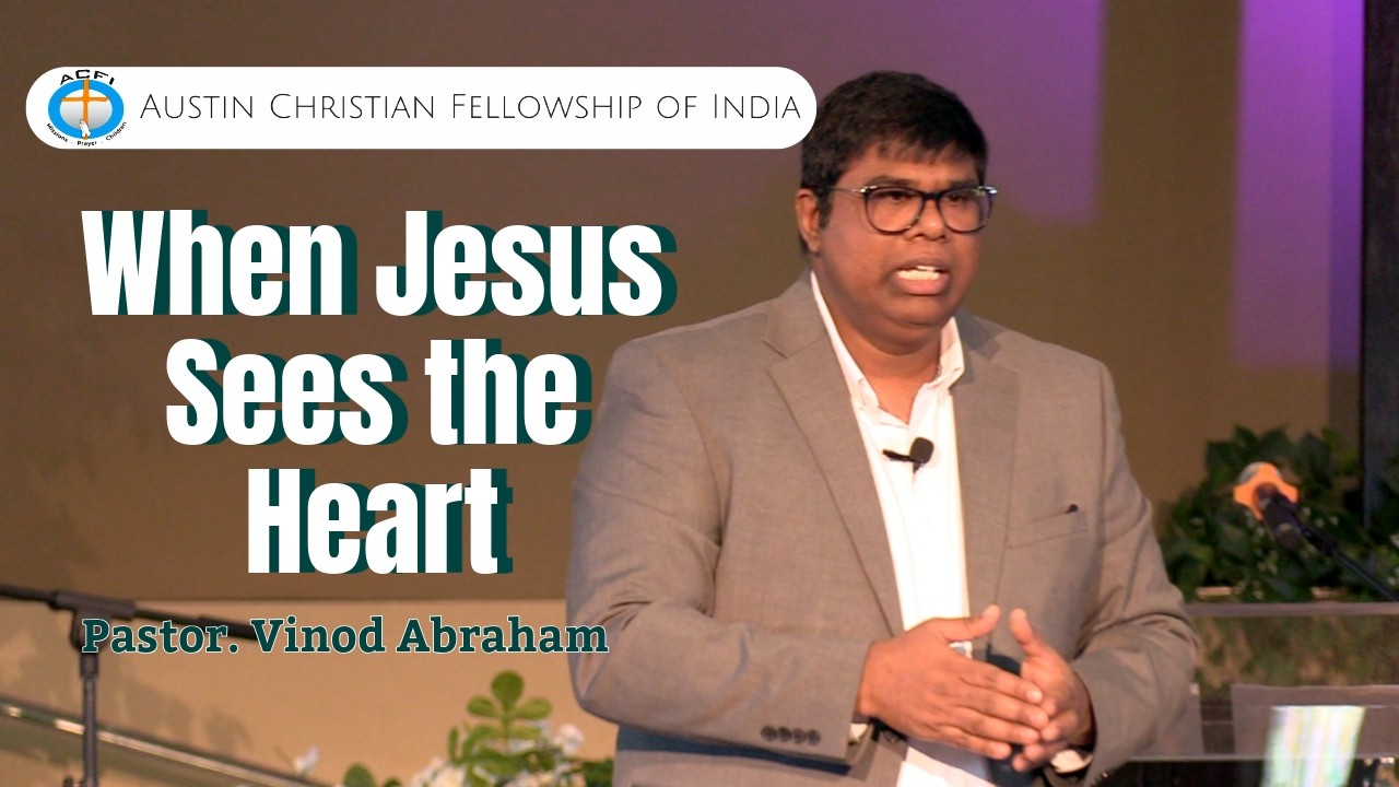 ACFI | Sunday Service | When Jesus Sees the Heart | Pastor. Vinod Abraham   |