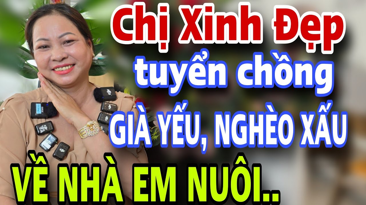 Chị Xinh Đẹp Tuyển Chồng NGHÈO XẤU GIÀ YẾU Về Nhà Em Nuôi Hết Đời