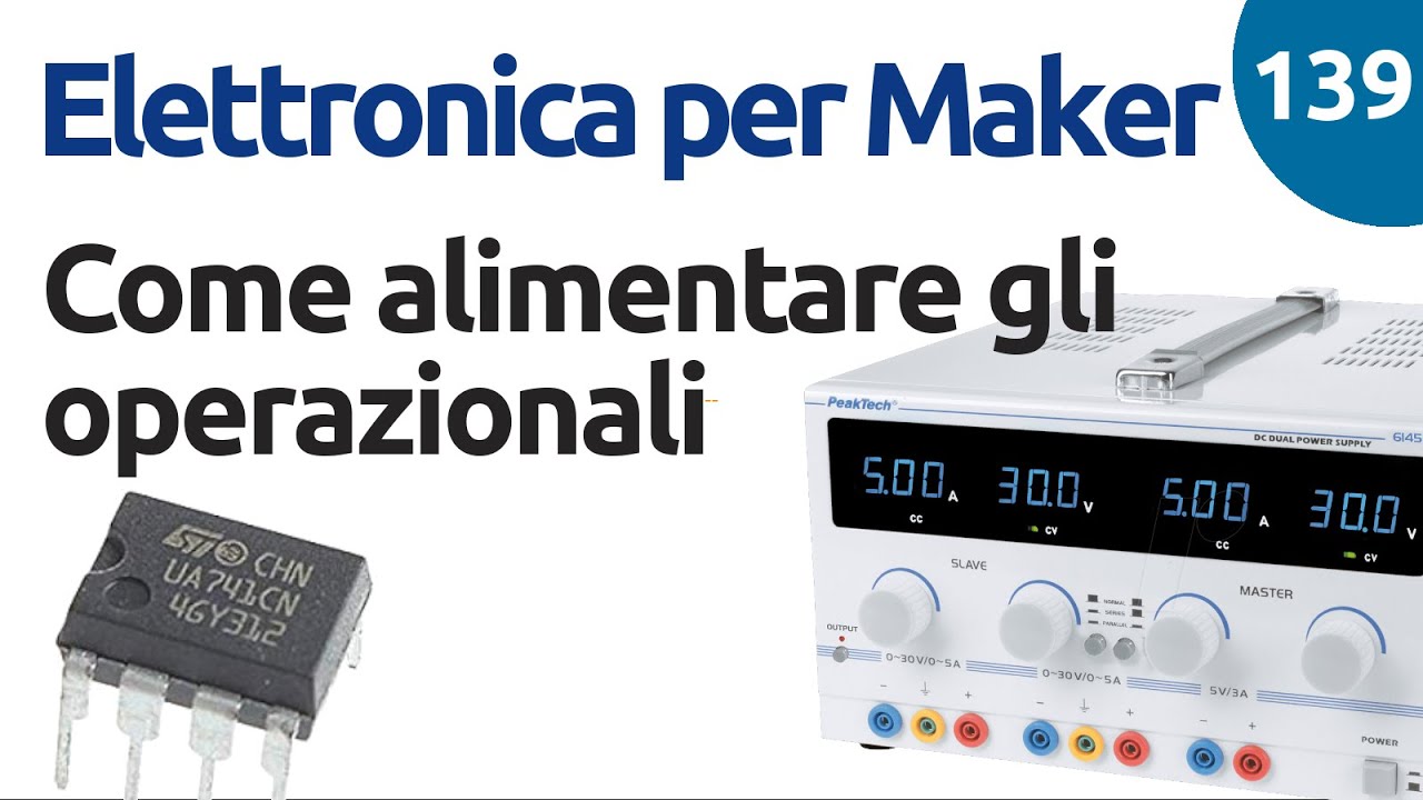 Come alimentare gli amplificatori operazionali - Video 139 - Elettronica per maker
