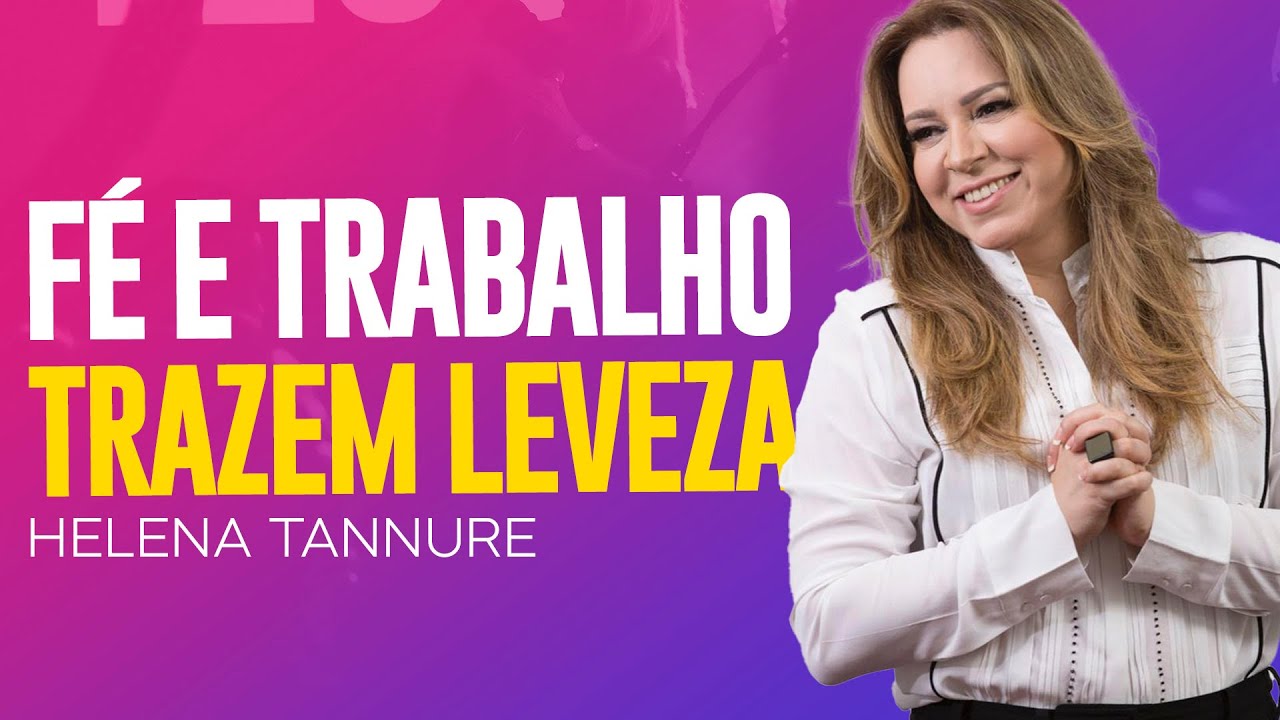 Helena Tannure | FÉ E TRABALHO TRAZEM LEVEZA NA VIDA