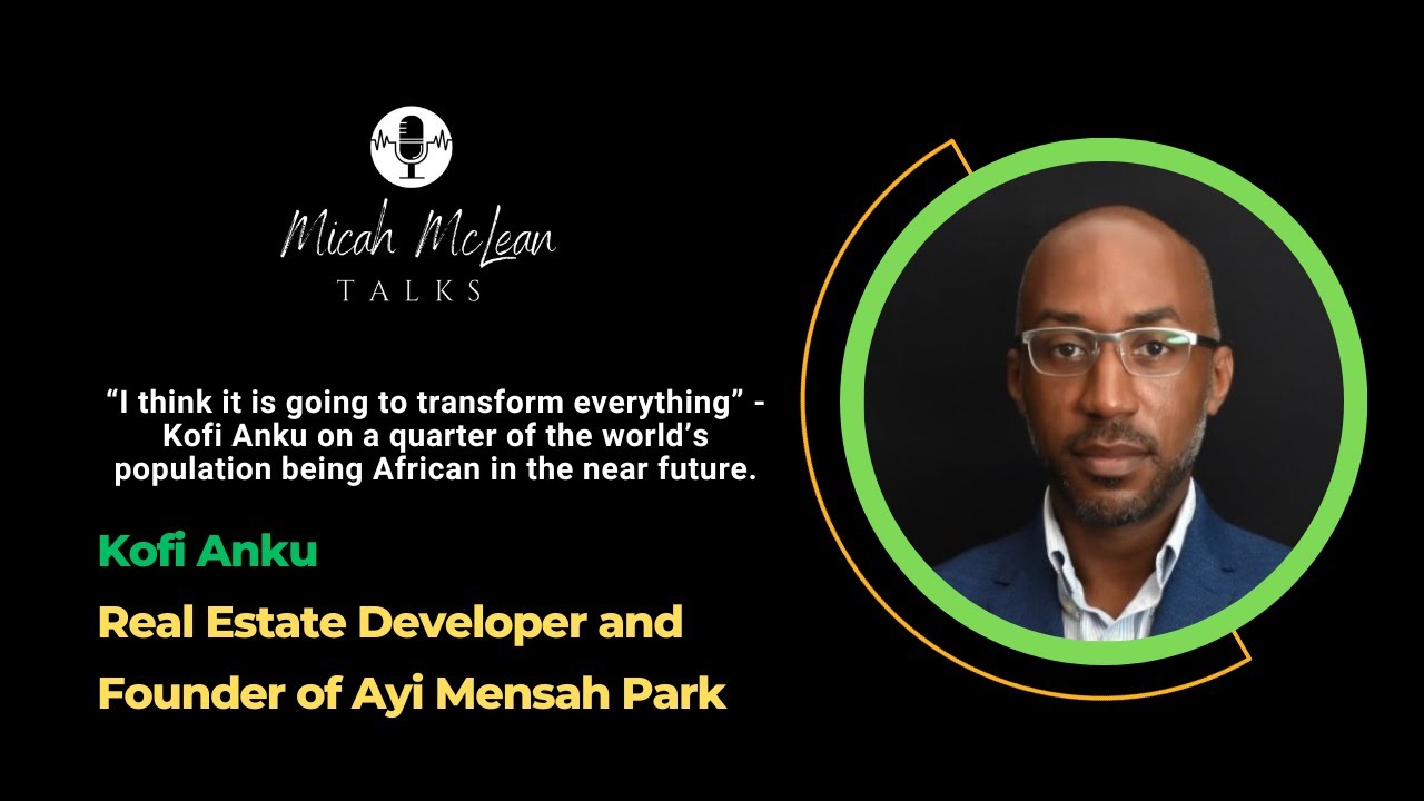 Kofi Anku: Early Life, Real Estate, Ayi Mensah Park, Ghana, Africa, Geopolitics and More