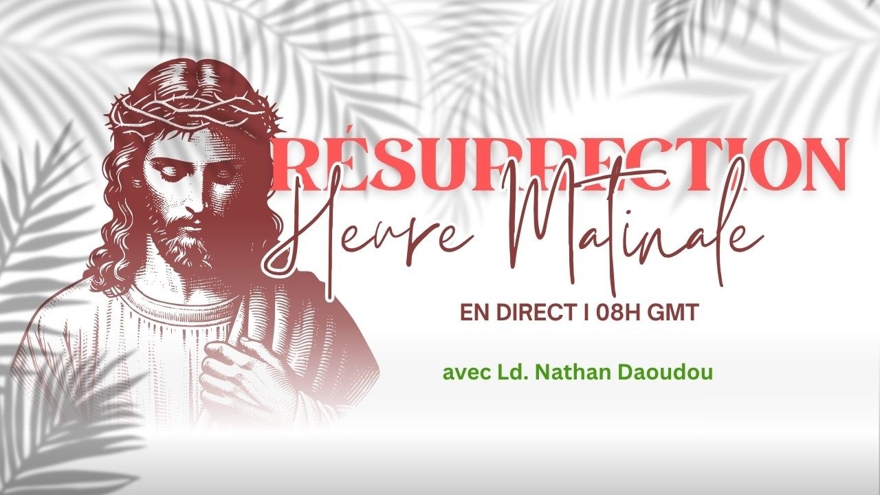 HEURE MATINALE DE RESURRECTION I Ld Nathan DAOUDOU