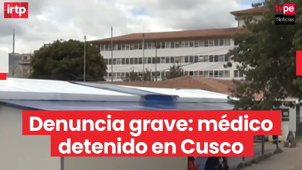 Detienen a traumatólogo por presuntos tocamientos indebidos a paciente en Cusco