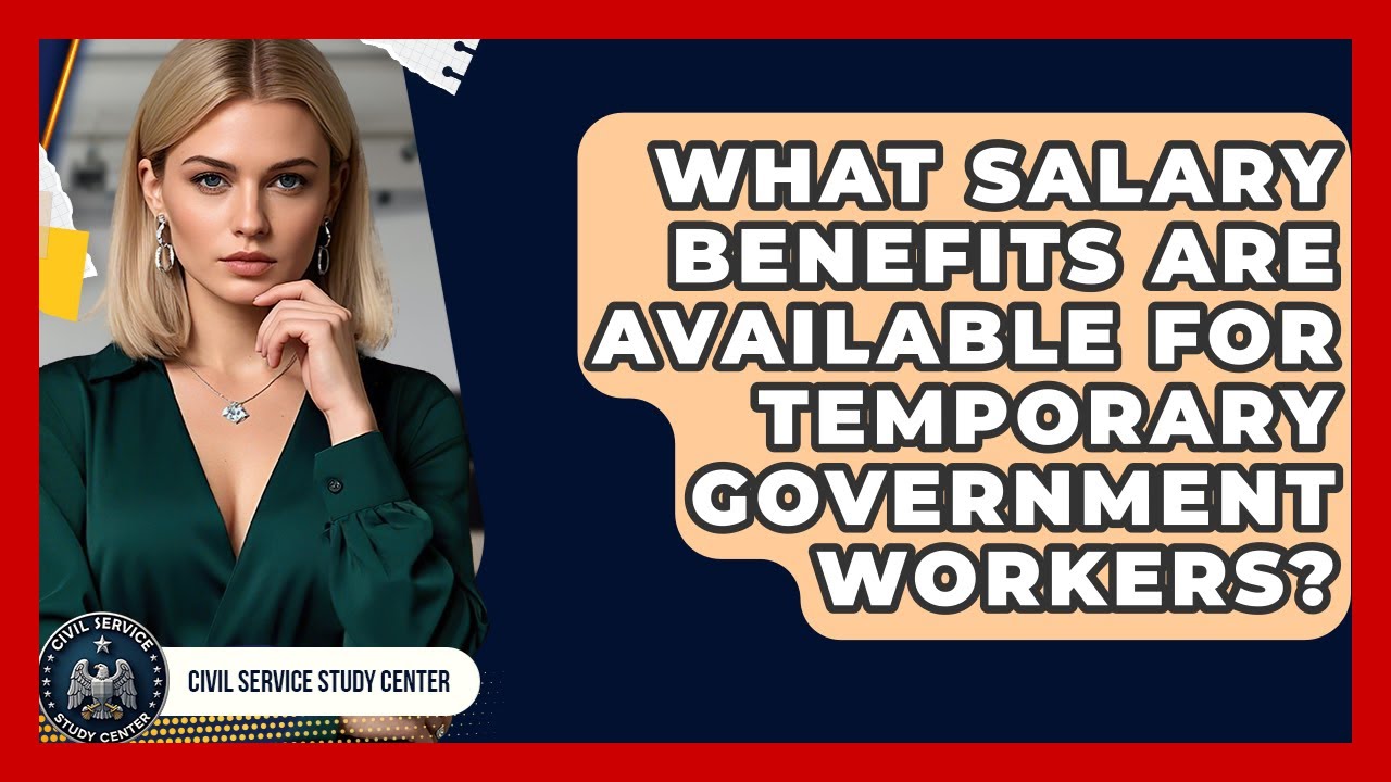 What Salary Benefits Are Available for Temporary Government Workers? | Civil Service Study Center
