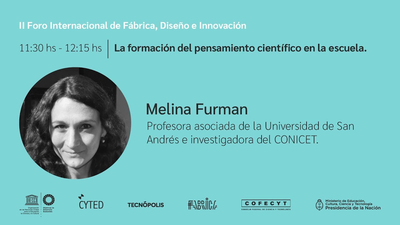 Melina Furman; La formación del pensamiento científico en la escuela.