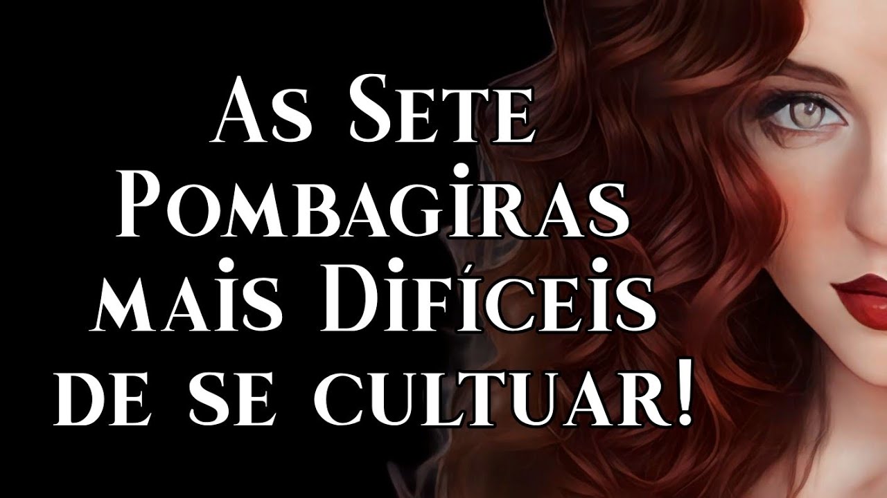 As 7 Pombagiras mais DIFÍCEIS de se cultuar!