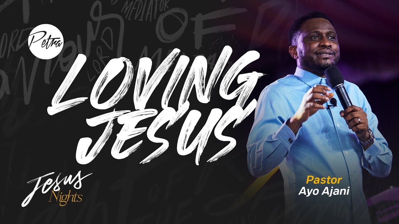 Loving Jesus - Pastor Ayo Ajani