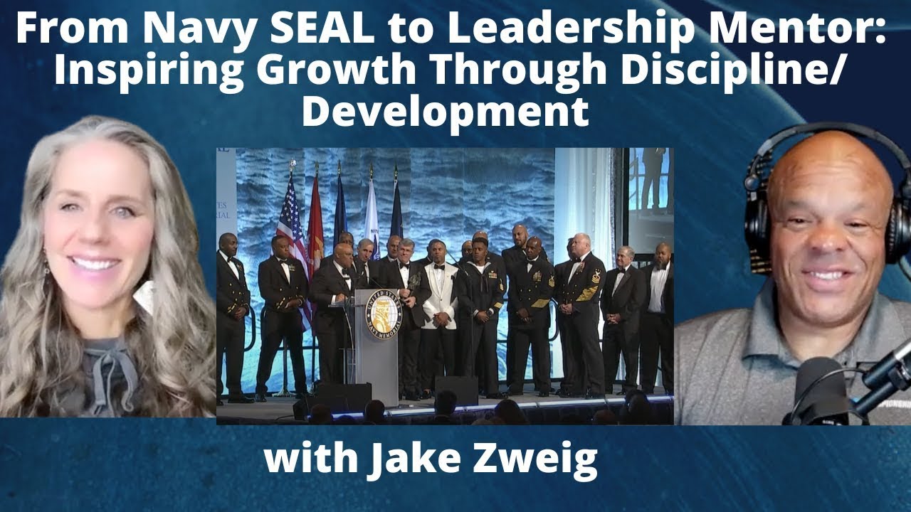 From Navy SEAL to Leadership Mentor: Inspiring Growth Through Discipline/Development with Jake Zweig
