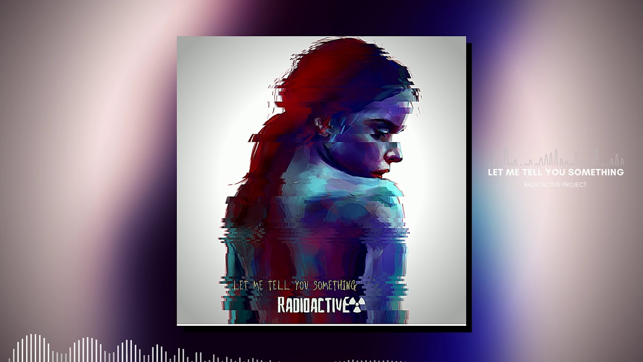 Radioactive Project - Let Me Tell You Something 2020